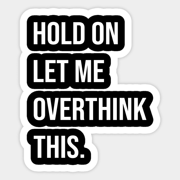 Let me OVERTHINK this Sticker by fancimpuk